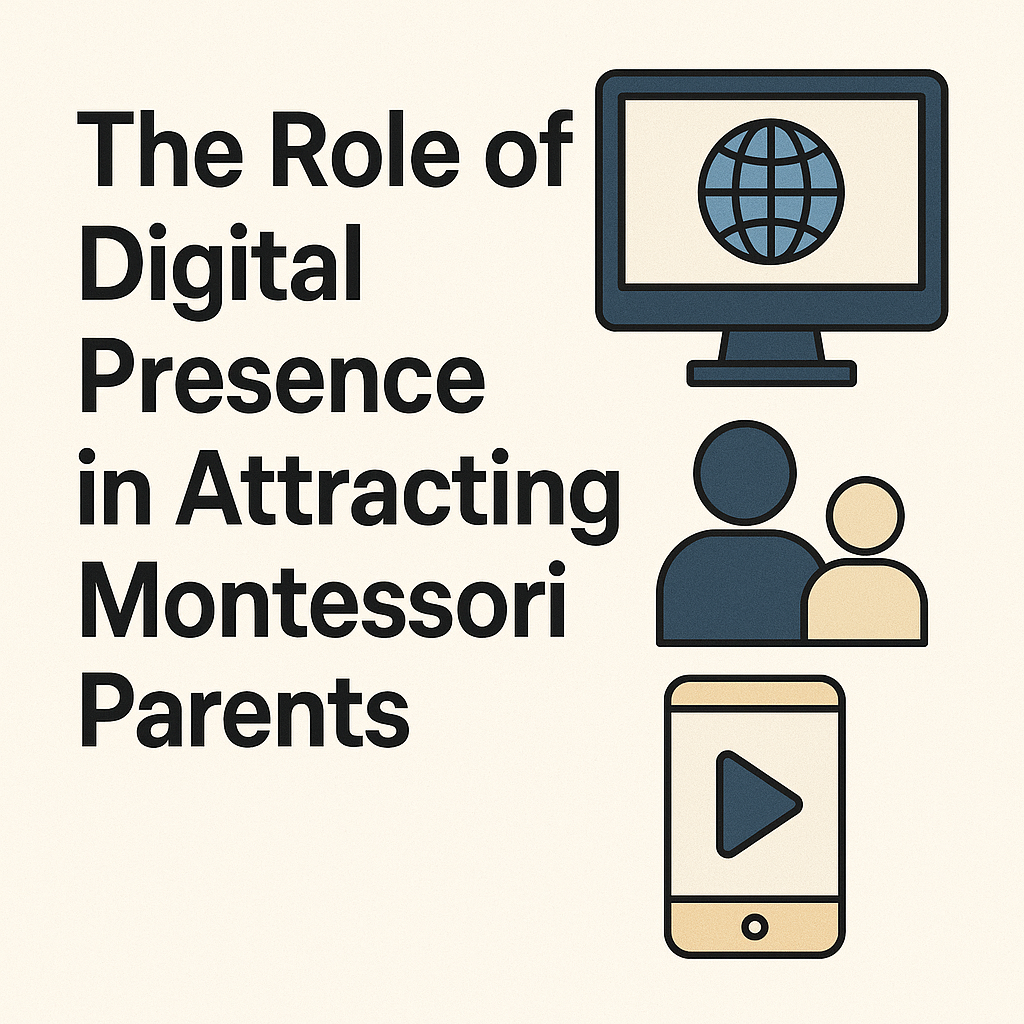 The Role of Digital Presence in Attracting Montessori Parents