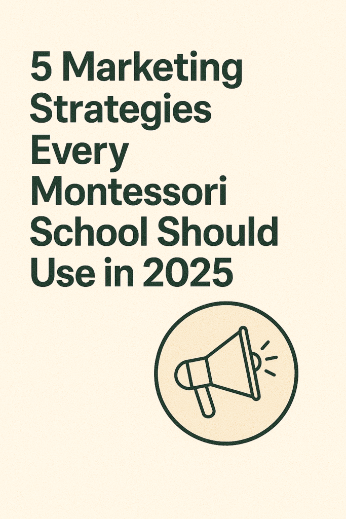 5 Marketing Strategies Every Montessori School Should Use in 2025