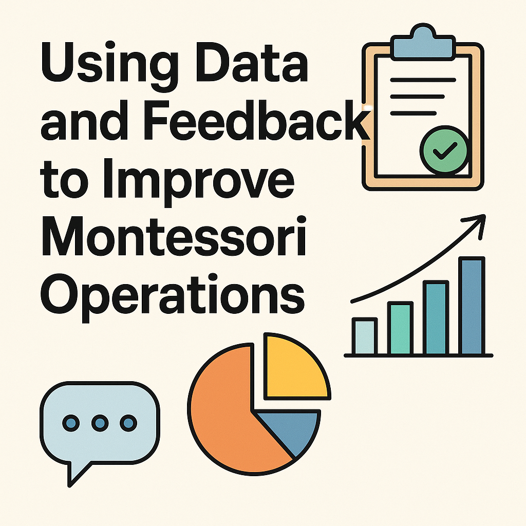 Using Data and Feedback to Improve Montessori Operations